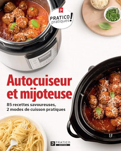 Autocuiseur et mijoteuse: 85 recettes savoureuses, 2 modes de cuisson pratiques