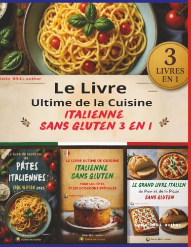 Le Livre Ultime de la Cuisine Italienne Sans Gluten 3 en 1: Pâtes, Pain, Pizza et Recettes de Fêtes : La Collection Complète pour Cuisiner à l'Italienne Sans Gluten au Quotidien