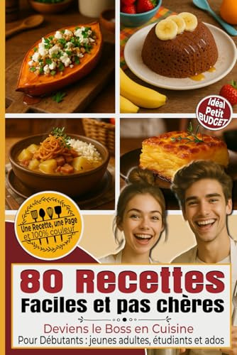 80 Recettes Faciles et pas Chères Deviens le Boss en Cuisine: Pour Débutants : jeunes adultes, étudiants et ados