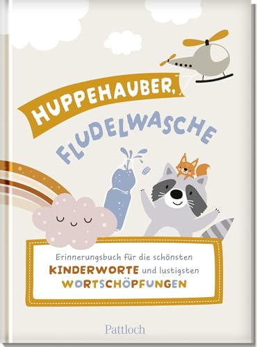 Huppehauber, Fludelwasche: Erinnerungsbuch für die schönsten Kinderworte und lustigsten Wortschöpfungen | Eintragalbum für die ersten Wörter, schönsten Sprüche, lustigsten Zitate
