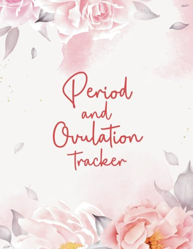 Period and Ovulation Tracker: Journal to Help You Identify Your Fertile Window, Monitor Period, Record Basal Body Temperature, Charting Fertility, and More
