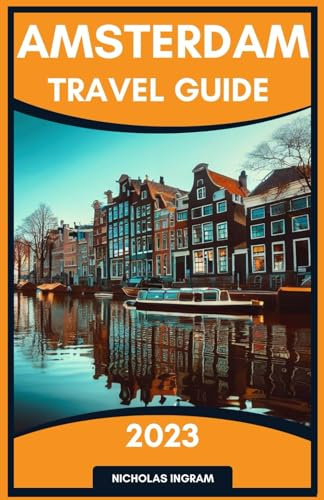 Amsterdam Travel Guide: The Complete Pocket Guide To Unveil Hidden Gems, Iconic Landmarks In The City of Bicycles & Tulips And Explore The Rich ... of the Dutch Capital (The World Explorer)