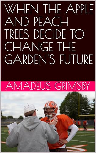 WHEN THE APPLE AND PEACH TREES DECIDE TO CHANGE THE GARDEN'S FUTURE