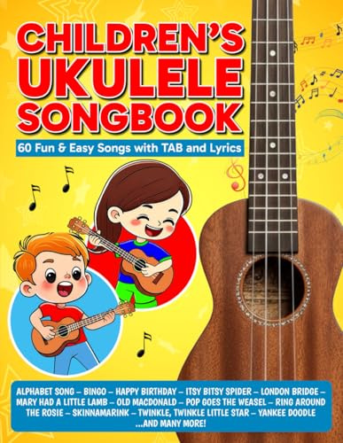 Children's Ukulele Songbook: 60 Fun & Easy Songs with TAB and Lyrics (Beginner Ukulele Songbooks)