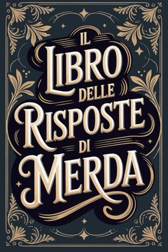 IL LIBRO DELLE RISPOSTE DI MERDA: Libro umoristico per adulti – Idee regalo divertenti per colleghi, amici o coppie, un cadeau Noël magico che accende risate a prima apertura