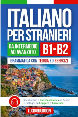 ITALIANO PER STRANIERI B1-B2 da Livello Intermedio ad Avanzato: Grammatica con Teoria ed Esercizi + Vocabolario e Conversazione con Testi da Leggere e ... Book Ita-Eng (ITALIANO CON PIACERE!)