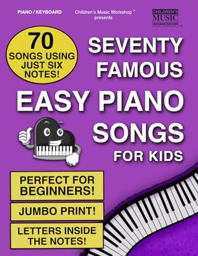 Seventy Famous Easy Piano Songs for Kids: 70 Songs Using Just Six Different Notes / Perfect for Beginners / Jumbo Print / Letters Inside the Notes (Piano Books by Music Fun Books)