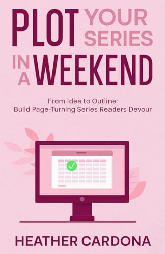 Plot Your Series in a Weekend: From Idea to Outline: Build Page-Turning Series Readers Devour