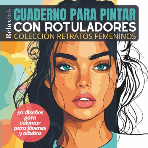 Cuaderno para pintar con Rotuladores: Retratos femeninos: 50 ilustraciones para colorear y relajarte de forma creativa