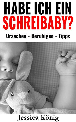 Habe ich ein Schreibaby? - Ursachen - Beruhigen - Tipps: 3-Monats-Koliken bei Baby | Regulationsstörungen im Säuglingsalter