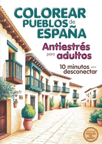 Libro para colorear paisajes relajantes volumen 2: Pueblos encantadores de España (Colección paisajes del mundo)