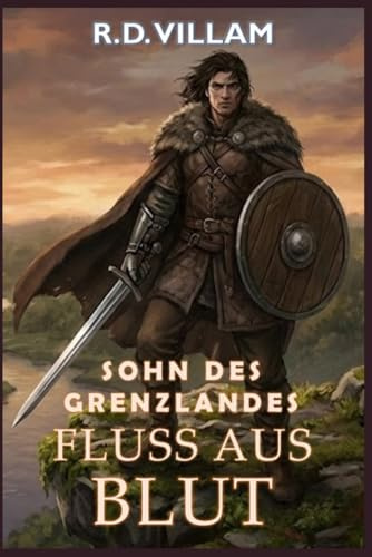 Sohn des Grenzlandes: Fluss aus Blut: Ein dunkler epischer Fantasy-Roman für Erwachsene: 1