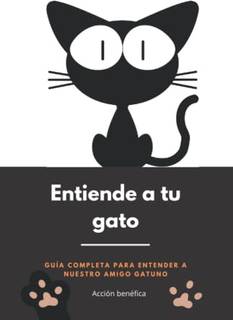 Entiende a tu GATO: Guía completa para entender a nuestro amigo gatuno