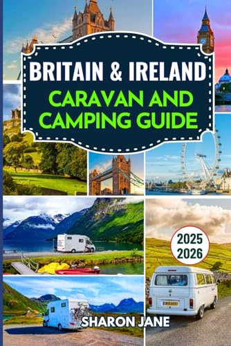Britain & Ireland Caravan and Camping Guide 2025–2026: Explore top campsites, scenic drives, regional insights, and unique stays across England, Scotland, Wales, Northern Ireland, and Ireland
