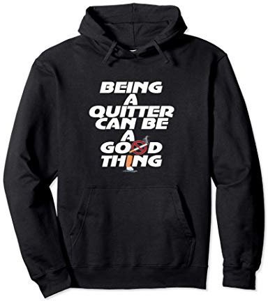 Ein Quitter zu sein kann gut sein, mit dem Rauchen Pullover Hoodie