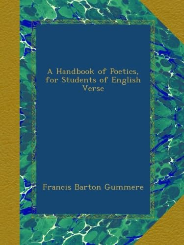 A Handbook of Poetics, for Students of English Verse