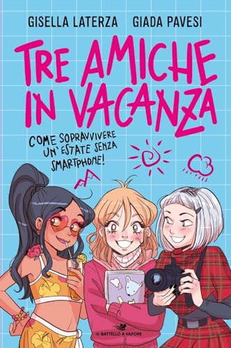 Tre amiche in vacanza. Come sopravvivere un'estate senza smartphone!