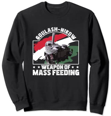 Goulash Cannon Goulash-Nikow Mass Feeding Hungary Dish Sweatshirt