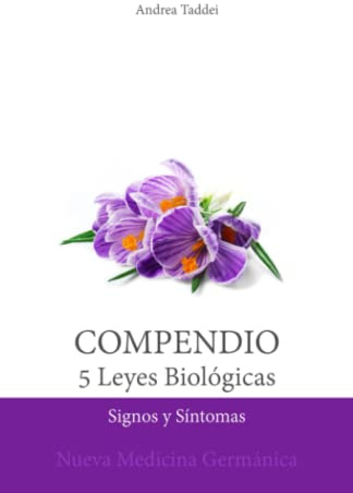 Compendio de las 5 Leyes Biológicas: Signos y Síntomas: Nueva Medicina Germánica (Las 5 Leyes Biologicas y la Nueva Medicina Germánica)