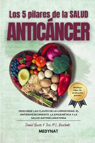 LOS 5 PILARES DE LA SALUD ANTICÁNCER: Descubre las claves de la longevidad, el antienvejecimiento, la epigenética y la salud antiinflamatoria ¡incluye ... entre la ciencia y la sabiduría ancestral)
