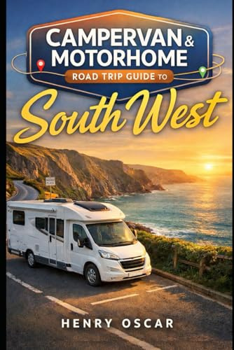 Campervan & Motorhome Road Trip Guide to South West: Scenic Coastal Drives, Wild Camping Spots, Top Routes, Dump Stations, Parking Tips, and Day Itineraries Across Cornwall, Devon, Dorset & Somerset