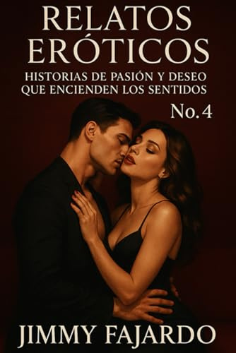 Relatos Eróticos: Historias De Pasión y Deseo Que Encienden Los Sentidos No. 4