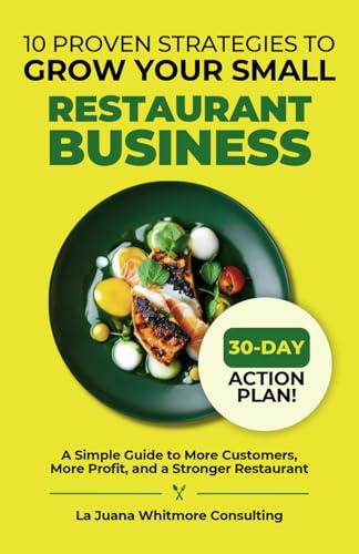 10 Proven Strategies to Grow Your Small Restaurant Business: A Simple Guide to More Customers, More Profit, and a Stronger Restaurant