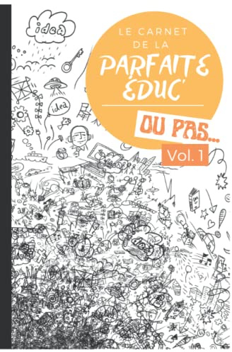 Le carnet de la parfaite éduc' - Ou pas ...: Outil professionnel | Défis | Coloriages | Jeux | Notes | Gribouillage | Panoplie de la parfaite éducatrice | 100 pages | Carnet