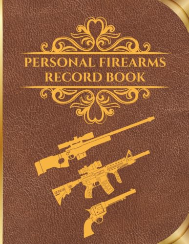 Personal Firearms Record Book: Firearm Inventory Log Book for Proud Gun Owners to Record Details, Acquisition, Disposition, Insurance | Perfect Gift for Gun Lovers