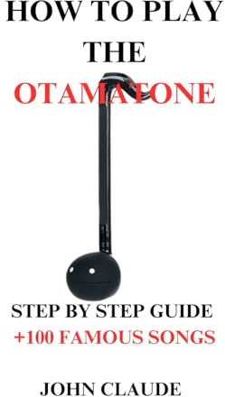 HOW TO PLAY THE OTAMATONE: STEP BY STEP GUIDE +100 FAMOUS SONGS