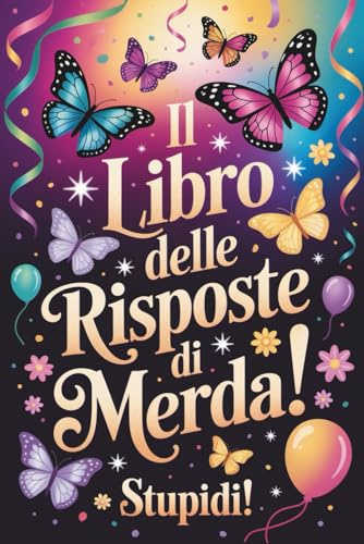 IL LIBRO DELLE RISPOSTE DI MERDA: Frasi Sarcastiche, Ironiche e Brutalmente Vere | Regalo Divertente e Originale per Adulti, Amici e Colleghi, Donna Uomo