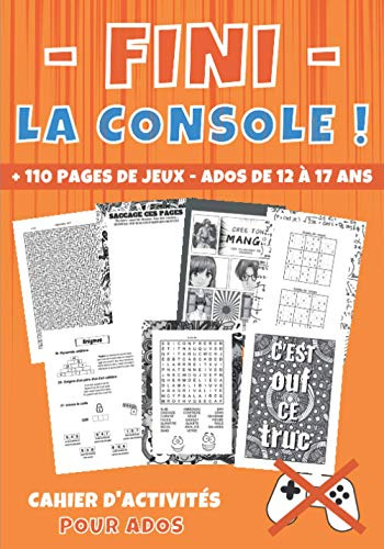 Fini la console ! cahier d'activités ados: livre d'activité ado pour les 12-17 ans | + 110 pages de jeux, énigmes et jeu de logique | Mots mêlés | ... Mandalas | Espace défouloir Saccage le carnet