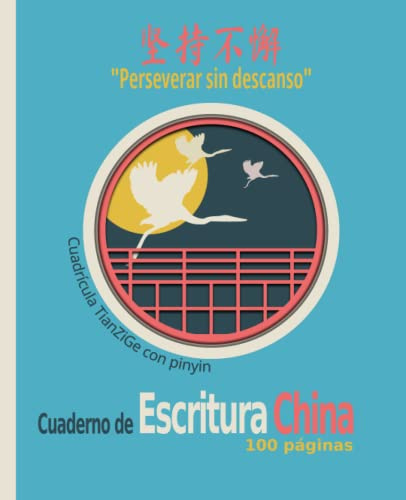 Cuaderno de escritura china: 100 páginas con cuadrículas TianZiGe y Pinyin: Perfecciona tu escritura y caligrafía de caracteres chinos.