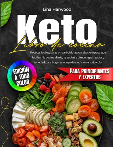 Libro de cocina keto: recetas fáciles, bajas en carbohidratos y altas en grasa que facilitan la cocina diaria, te sacian y ofrecen gran sabor y variedad para hogares ocupados, edición a todo color