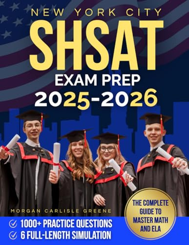 New York City SHSAT Exam Prep: 1000+ Practice Questions & 6 Full-Length Simulation – The Complete Guide to Master Math and ELA, Reduce Test Anxiety, and Build Confidence for Specialized High Schools