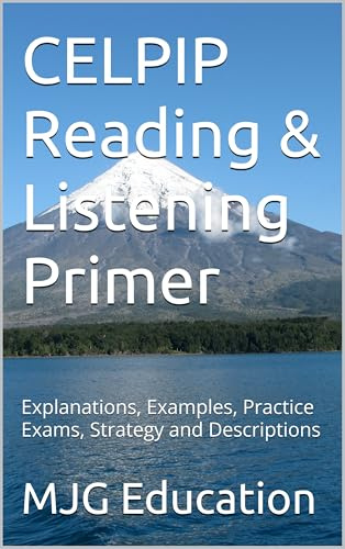 CELPIP Reading & Listening Primer: Explanations, Examples, Practice Exams, Strategy and Descriptions