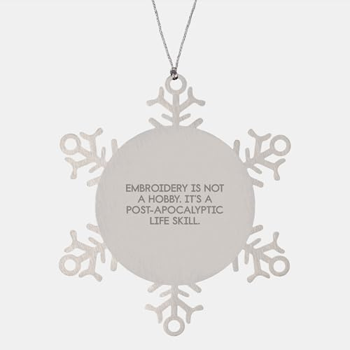 Embroidery Gifts from Friends for Christmas: Snowflake Ornament with a Twist, 'Embroidery is Not A Hobby. It's A Post-Apocalyptic Life Skill.'