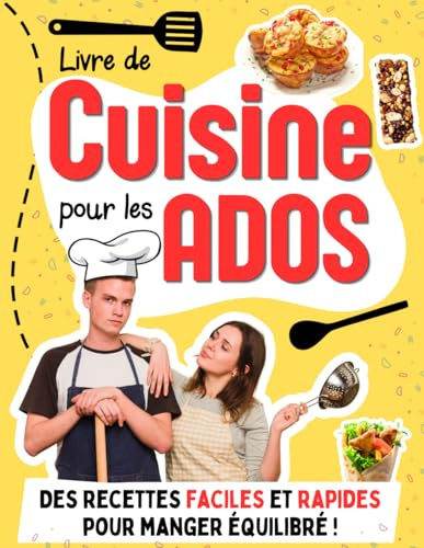Livre de cuisine pour les Ados: Des recettes faciles et rapides pour aider les adolescents et étudiants à devenir autonomes en cuisine