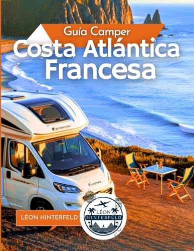 Costa Atlántica Francesa Guía Camper 2025: Surf, mariscos y recorridos panorámicos (VIAJES EN CARRETERA EN AUTOCARAVANAS)