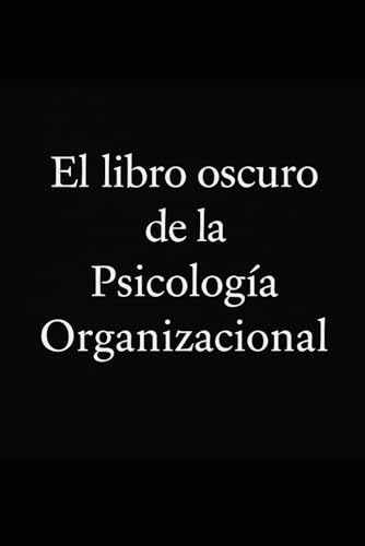 El libro oscuro de la Psicología Organizacional