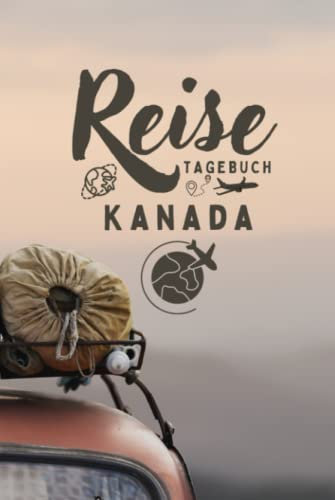 Reisetagebuch Kanada: Reisejournal zum Selbstausfüllen zur Erinnerung an den Urlaub - Urlaubstagebuch mit Platz für alles rundum den Urlaub