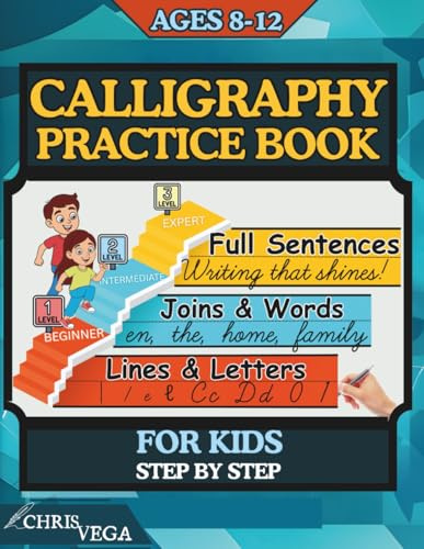 Calligraphy Practice Book for Kids Ages 8-12 Step by Step: from Beginner to Expert with Daily 3 in 1 Practice on Letters, Words and Sentences