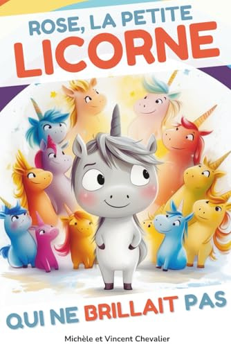 Rose, la petite licorne qui ne brillait pas: Livre illustré pour les enfants de 4 à 8 ans. Une histoire drôle et magique sur le courage, le sens de l’amitié, le respect des différences.