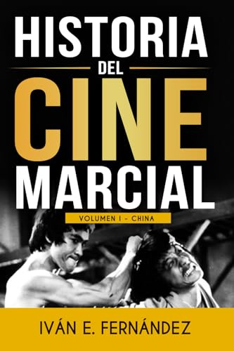 HISTORIA DEL CINE MARCIAL: Volumen 1: CHINA