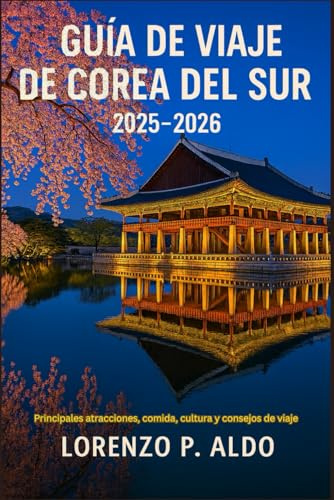 GUÍA DE VIAJE DE COREA DEL SUR 2025-2026: Principales atracciones, comida, cultura y consejos de viaje