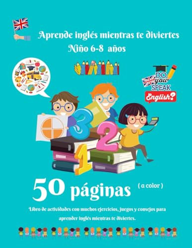 Aprende inglés mientras te diviertes Niño 6-8 años: Libro de actividades de primaria para aprender inglés fácilmente | 50 páginas a color de juegos, ... | Fecha, hora, números, palabras comunes