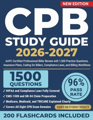 CPB Study Guide 2026-2027: AAPC Certified Professional Biller Review with 1,500 Practice Questions, Insurance Plans, Coding for Billers, Compliance Laws, and Billing Workflows