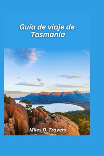 Guía de viaje de Tasmania 2026: Paisajes salvajes, caminatas costeras y aventuras únicas en islas