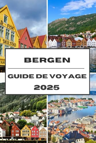 BERGEN GUIDE DE VOYAGE 2025: Explorez les fjords de Bergen, la culture et les charmes nordiques lors d'un voyage inoubliable