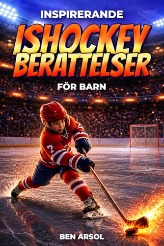 Inspirerande ishockey berättelser för barn: 15 inspirerande sanna ishockey berättelser för unga läsare med lektioner i mod, uthållighet och att aldrig ge upp